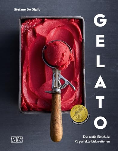 Gelato: Die große Eisschule & 75 perfekte Eiskreationen (German Edition)