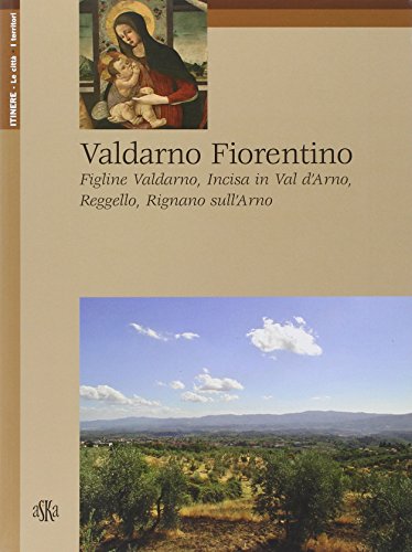 Valdarno Fiorentino. Figline Valdarno, Incisa in Val d'Arno, Reggello, Rignano sull'Arno